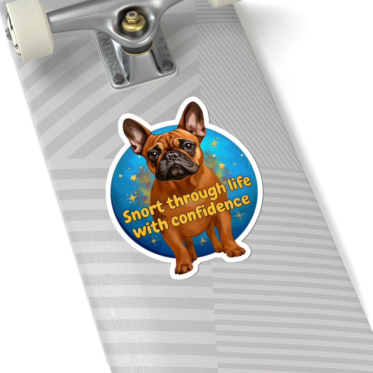 Snort Through Life With Confidence Sticker, Funny French Bulldog Vinyl Sticker, Waterproof Laptop Planner Mug Decal, Motivational Dog Quote