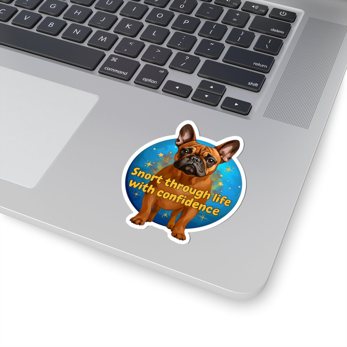Snort Through Life With Confidence Sticker, Funny French Bulldog Vinyl Sticker, Waterproof Laptop Planner Mug Decal, Motivational Dog Quote