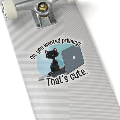 Oh, You Wanted Privacy, That's Cute, Funny Cat Sticker, Sarcastic Kitty Waterproof Durable Laptop Water Bottle Sticker