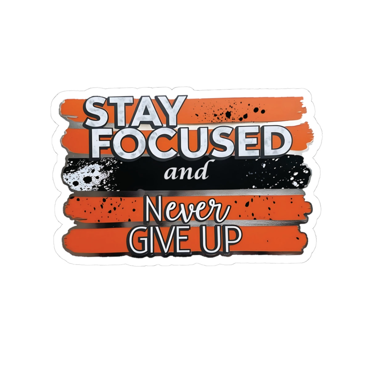 Stay Focused And Never Give Up Motivational Sticker, Inspirational Quote Decal, Positive Affirmation Sticker, Laptop Decor Water Bottle Decal