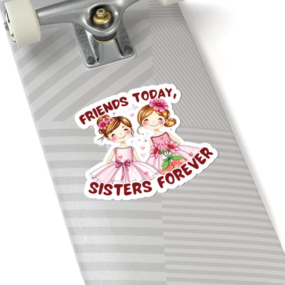 Friends Today, Sisters Forever Vinyl Sticker – Best Friend Gift, Durable Waterproof Decal for Laptops, Water Bottles, Journals & More