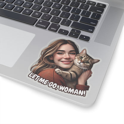 Let Me Go Woman Funny Cat Kiss-Cut Sticker Humorous Vinyl Decal Waterproof Durable Decoration for Laptop, Water Bottle, Planner