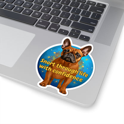 Snort Through Life With Confidence Sticker, Funny French Bulldog Vinyl Sticker, Waterproof Laptop Planner Mug Decal, Motivational Dog Quote