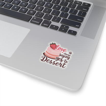 Love Is Always Saying Yes To Dessert, Love Sticker, Cute Foodie Sweet Treat Decal, Scrapbooking Planner Laptop Gift Fun, Love Quote, Special Valentine's Day Gift