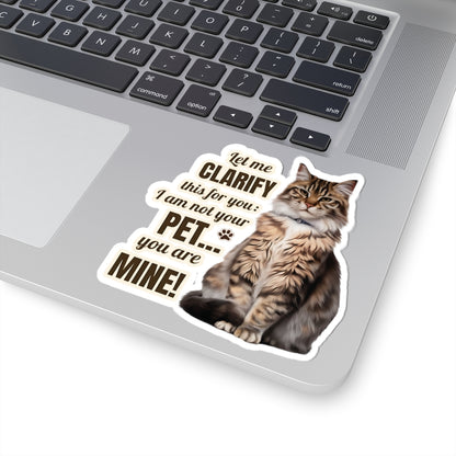 I Am Not Your Pet, You Are Mine Funny Cat Sticker, Waterproof Durable Decoration for Laptop, Water Bottle, and Planner