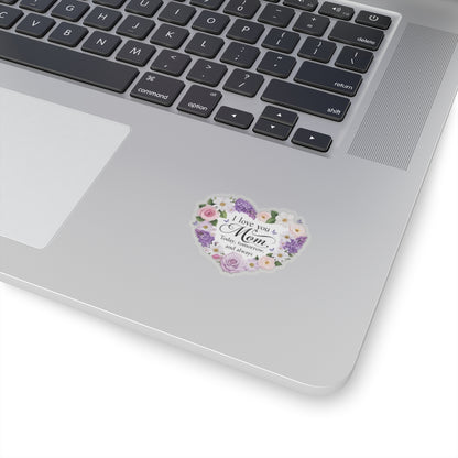 I Love You Mom Today Tomorrow And Always Kiss Cut Vinyl Decal Laptop Decor Water Bottle Sticker