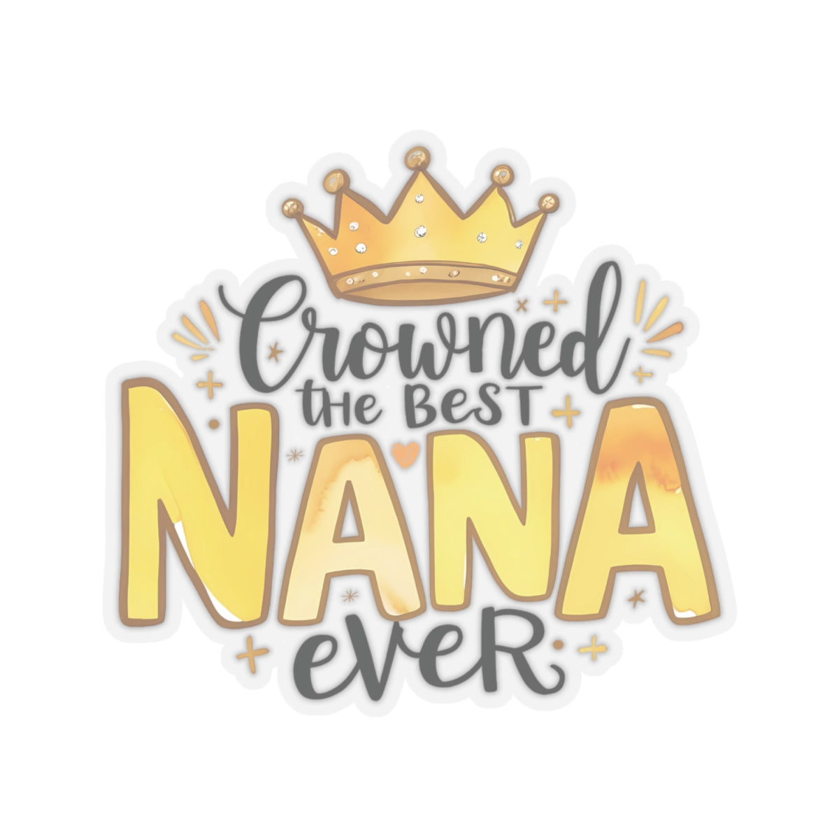 Crowned The Best Nana Ever Sticker, Grandmother Gift, Happy Mother's Day Sticker, Vinyl Decal, Water Bottle Mug Sticker, Nana Appreciation Gift