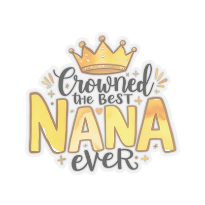 Crowned The Best Nana Ever Sticker, Grandmother Gift, Happy Mother's Day Sticker, Vinyl Decal, Water Bottle Mug Sticker, Nana Appreciation Gift