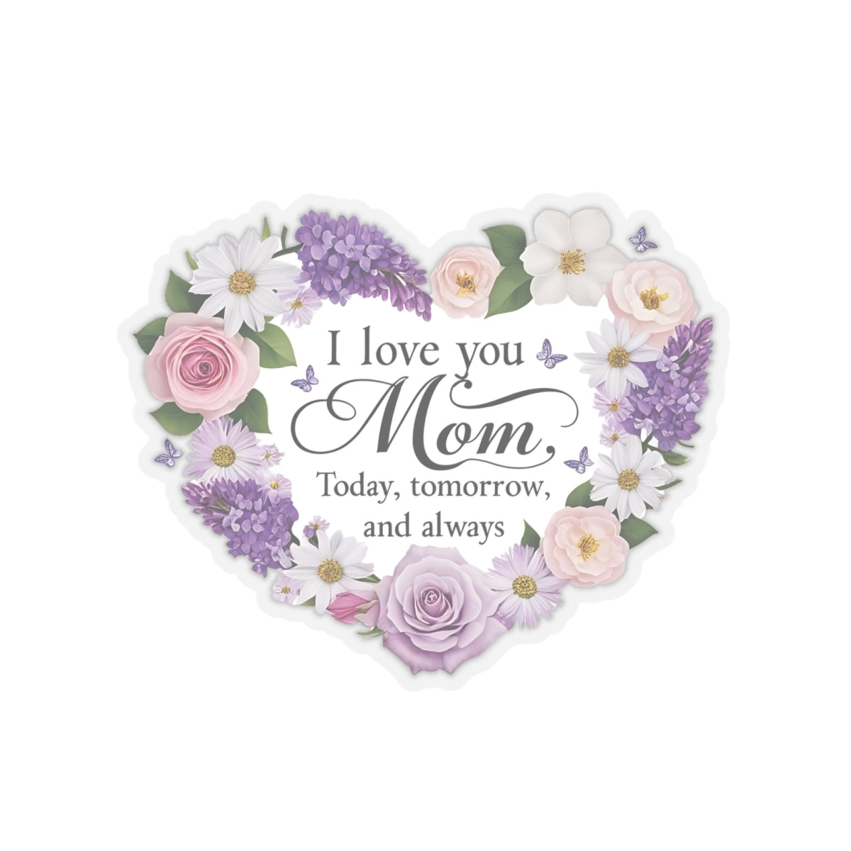 I Love You Mom Today Tomorrow And Always Kiss Cut Vinyl Decal Laptop Decor Water Bottle Sticker