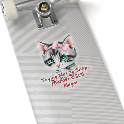 Angry Kitten Sticker, Trying Not To Snap, Murder Is Still Illegal, Cute Cat With Bow, Sarcastic Humor Funny Pet Quote, Dark Humor Cat Lover Gift