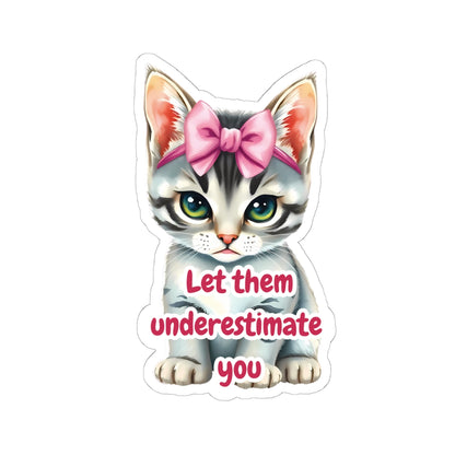 Let Them Underestimate You Cat Sticker Cute Kitten With Pink Bow Empowerment Quote Realistic Kitty Vinyl Sticker Motivational Gift