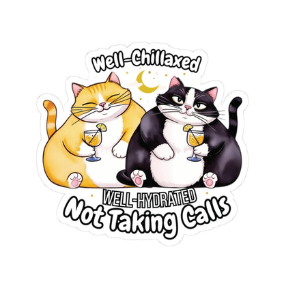 Well-Chillaxed Well-Hydrated Not Taking Calls Funny Kiss-Cut Sticker Waterproof Durable Laptop Water Bottle Sticker Gift