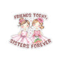 Friends Today, Sisters Forever Vinyl Sticker – Best Friend Gift, Durable Waterproof Decal for Laptops, Water Bottles, Journals & More