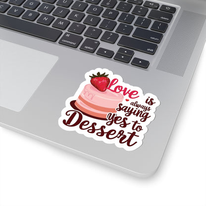 Love Is Always Saying Yes To Dessert, Love Sticker, Cute Foodie Sweet Treat Decal, Scrapbooking Planner Laptop Gift Fun, Love Quote, Special Valentine's Day Gift