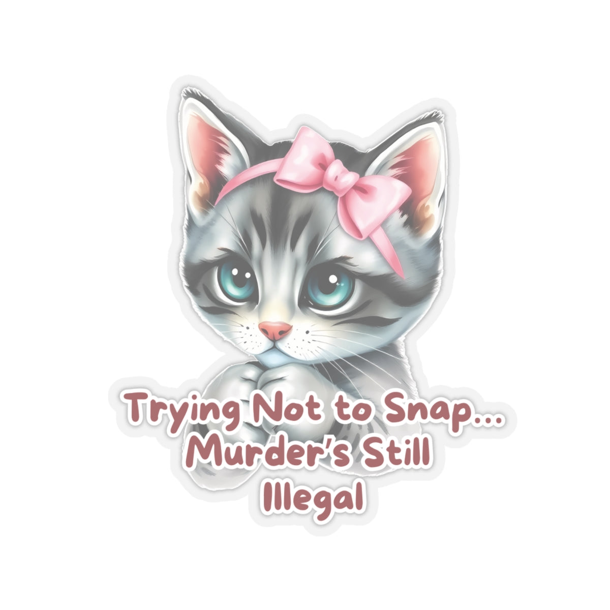 Angry Kitten Sticker, Trying Not To Snap, Murder Is Still Illegal, Cute Cat With Bow, Sarcastic Humor Funny Pet Quote, Dark Humor Cat Lover Gift