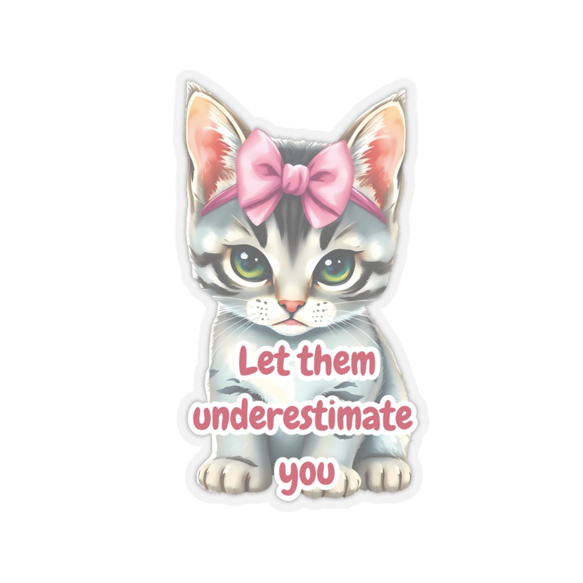 Let Them Underestimate You Cat Sticker Cute Kitten With Pink Bow Empowerment Quote Realistic Kitty Vinyl Sticker Motivational Gift