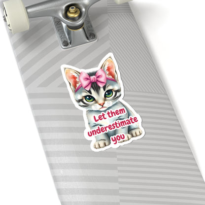 Let Them Underestimate You Cat Sticker Cute Kitten With Pink Bow Empowerment Quote Realistic Kitty Vinyl Sticker Motivational Gift
