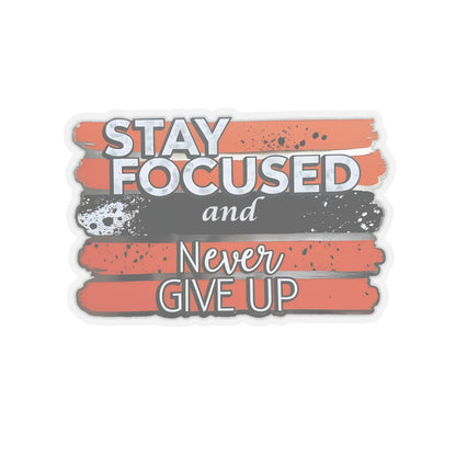 Stay Focused And Never Give Up Motivational Sticker, Inspirational Quote Decal, Positive Affirmation Sticker, Laptop Decor Water Bottle Decal