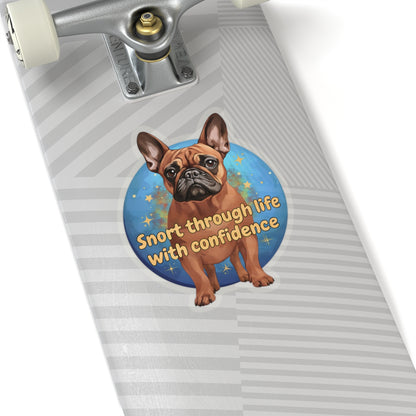 Snort Through Life With Confidence Sticker, Funny French Bulldog Vinyl Sticker, Waterproof Laptop Planner Mug Decal, Motivational Dog Quote