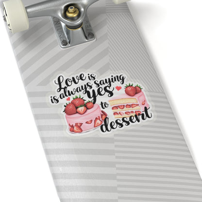 Love Is Always Saying Yes To Dessert Sticker, Foodie Vinyl Decal Cute Gift, Kitchen Decor Fun, Sweet Tooth Sticker, Planner Scrapbook Journal, Valentine's Day Gift