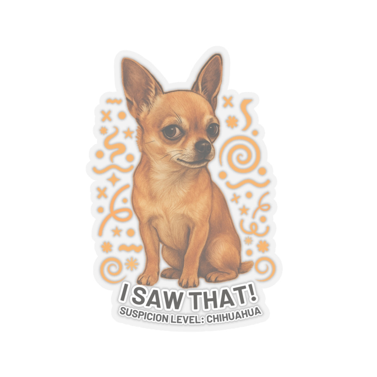 I Saw That Chihuahua Sticker, Suspicion Level Funny Dog Sticker, Realistic Chihuahua Art, Sassy Pet Lover Gift Waterproof Vinyl Laptop Decal