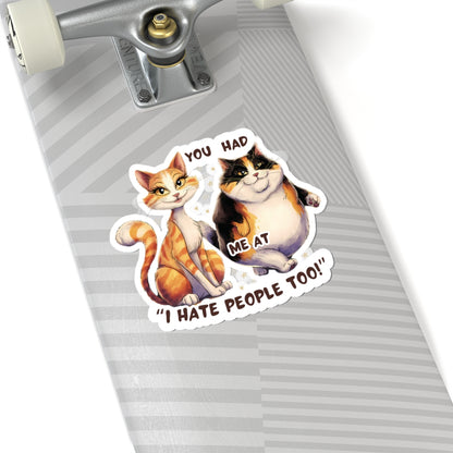 You Had Me at 'I Hate People Too' Funny Cat Kiss-Cut Stickers Waterproof Durable Laptop Water Bottle Sticker Gift