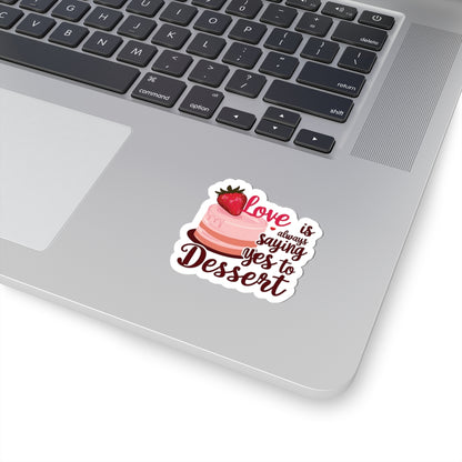 Love Is Always Saying Yes To Dessert, Love Sticker, Cute Foodie Sweet Treat Decal, Scrapbooking Planner Laptop Gift Fun, Love Quote, Special Valentine's Day Gift