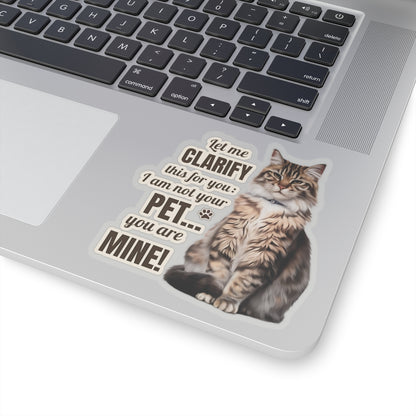 I Am Not Your Pet, You Are Mine Funny Cat Sticker, Waterproof Durable Decoration for Laptop, Water Bottle, and Planner