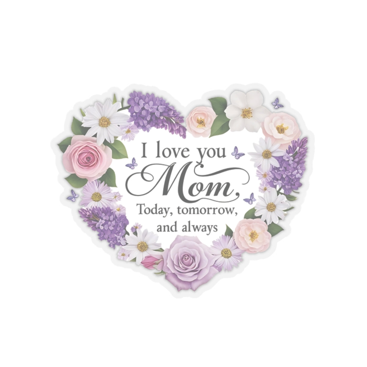 I Love You Mom Today Tomorrow And Always Kiss Cut Vinyl Decal Laptop Decor Water Bottle Sticker