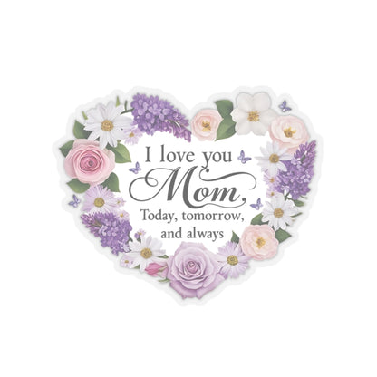 I Love You Mom Today Tomorrow And Always Kiss Cut Vinyl Decal Laptop Decor Water Bottle Sticker