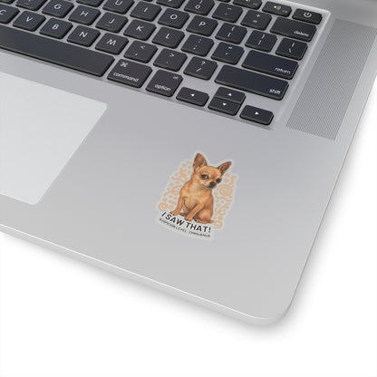 I Saw That Chihuahua Sticker, Suspicion Level Funny Dog Sticker, Realistic Chihuahua Art, Sassy Pet Lover Gift Waterproof Vinyl Laptop Decal