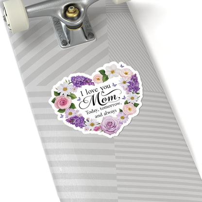 I Love You Mom Today Tomorrow And Always Kiss Cut Vinyl Decal Laptop Decor Water Bottle Sticker