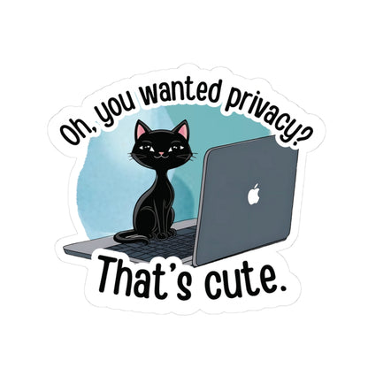 Oh, You Wanted Privacy, That's Cute, Funny Cat Sticker, Sarcastic Kitty Waterproof Durable Laptop Water Bottle Sticker