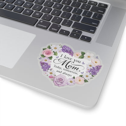 I Love You Mom Today Tomorrow And Always Kiss Cut Vinyl Decal Laptop Decor Water Bottle Sticker
