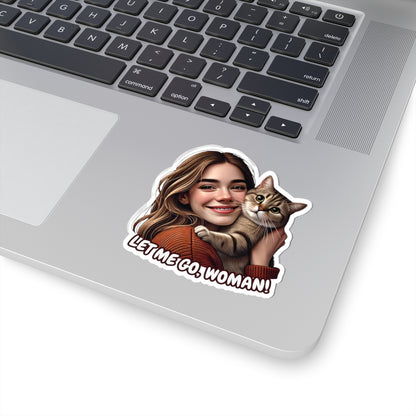 Let Me Go Woman Funny Cat Kiss-Cut Sticker Humorous Vinyl Decal Waterproof Durable Decoration for Laptop, Water Bottle, Planner