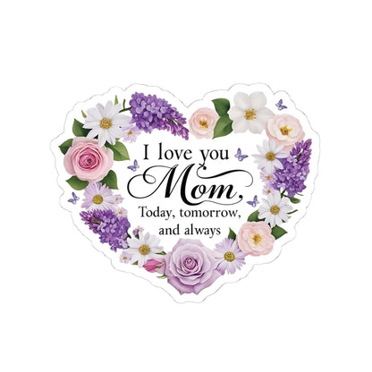 I Love You Mom Today Tomorrow And Always Kiss Cut Vinyl Decal Laptop Decor Water Bottle Sticker