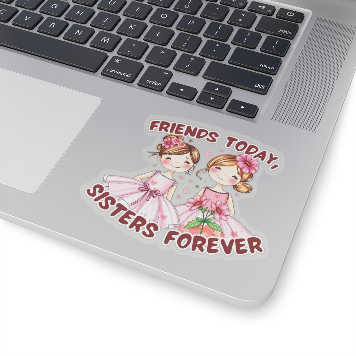 Friends Today, Sisters Forever Vinyl Sticker – Best Friend Gift, Durable Waterproof Decal for Laptops, Water Bottles, Journals & More