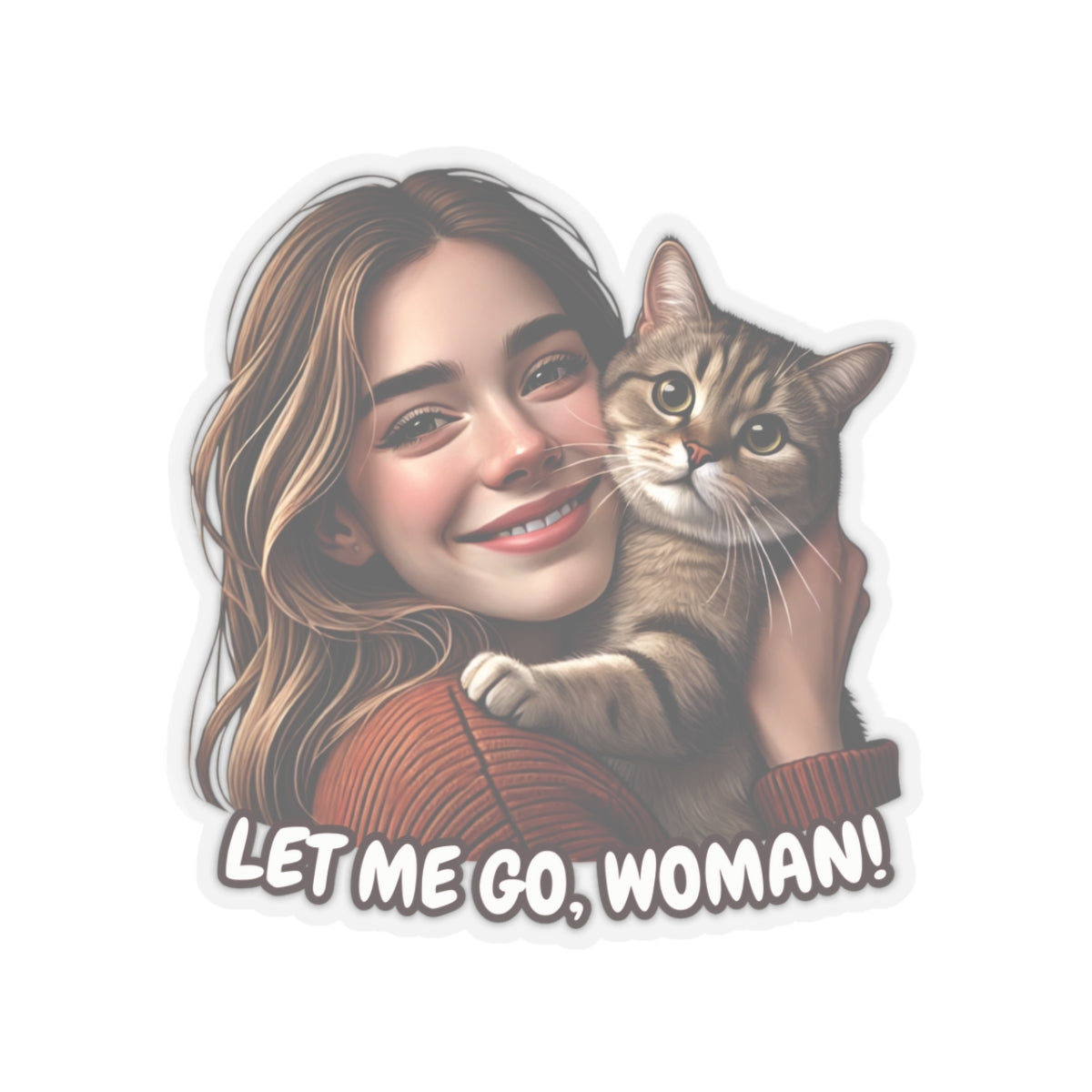 Let Me Go Woman Funny Cat Kiss-Cut Sticker Humorous Vinyl Decal Waterproof Durable Decoration for Laptop, Water Bottle, Planner