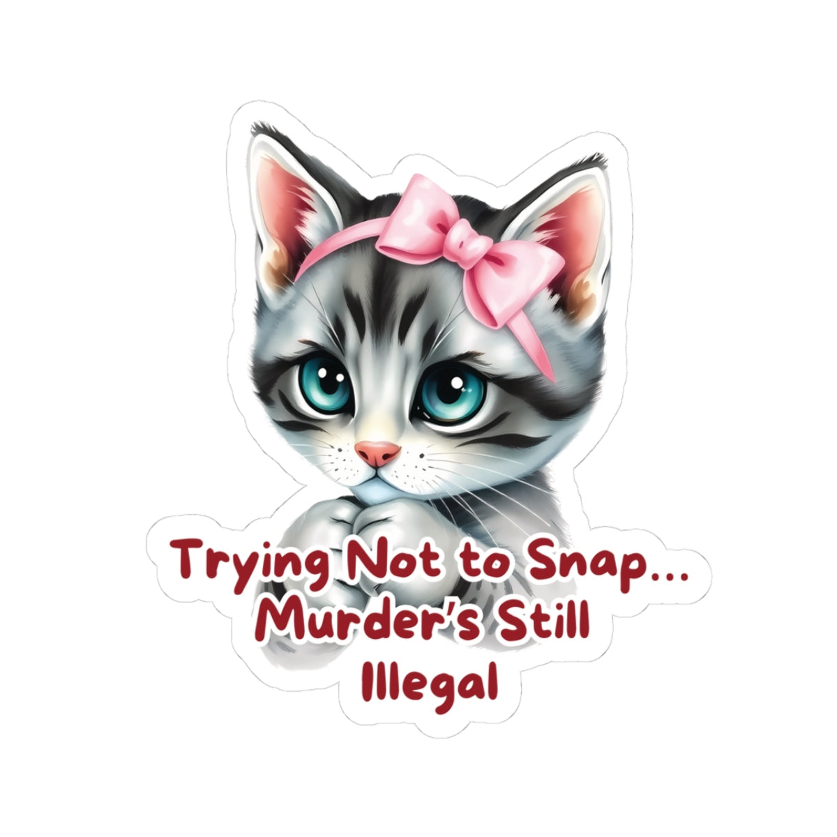 Angry Kitten Sticker, Trying Not To Snap, Murder Is Still Illegal, Cute Cat With Bow, Sarcastic Humor Funny Pet Quote, Dark Humor Cat Lover Gift