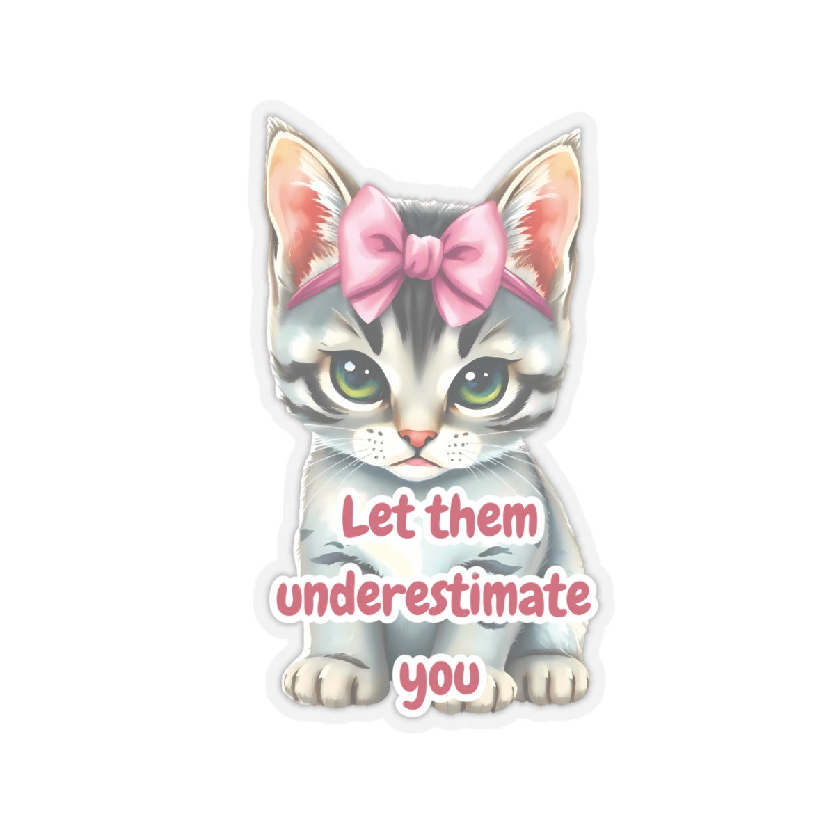 Let Them Underestimate You Cat Sticker Cute Kitten With Pink Bow Empowerment Quote Realistic Kitty Vinyl Sticker Motivational Gift