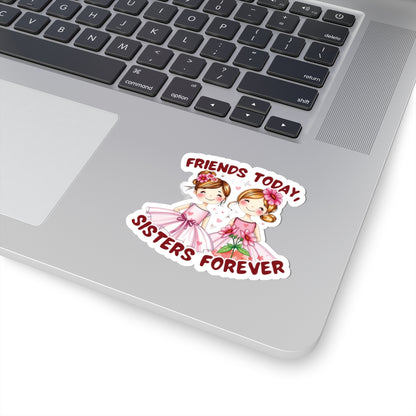 Friends Today, Sisters Forever Vinyl Sticker – Best Friend Gift, Durable Waterproof Decal for Laptops, Water Bottles, Journals & More