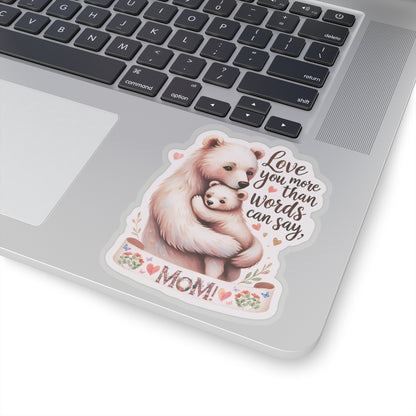Love You More Than Words Can Say Mother's Day Sticker, Mama Bear Sticker, Cute Birthday Gift for Mom, Mother's Day Present, Waterproof Decal
