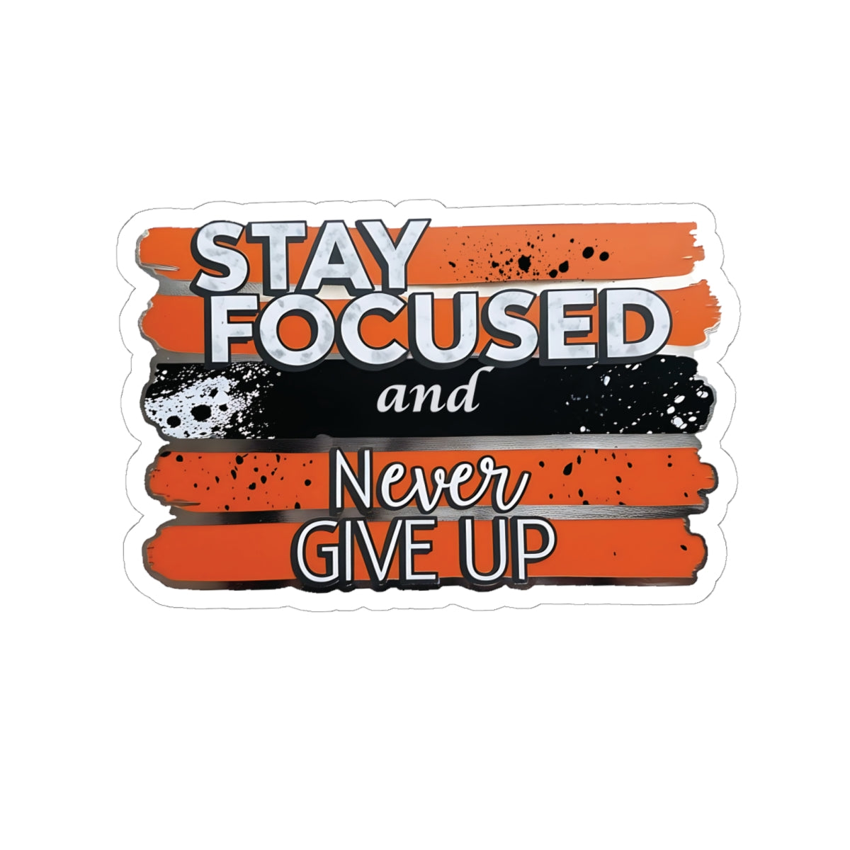 Stay Focused And Never Give Up Motivational Sticker, Inspirational Quote Decal, Positive Affirmation Sticker, Laptop Decor Water Bottle Decal
