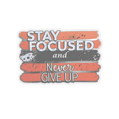 Stay Focused And Never Give Up Motivational Sticker, Inspirational Quote Decal, Positive Affirmation Sticker, Laptop Decor Water Bottle Decal