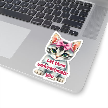 Let Them Underestimate You Cat Sticker Cute Kitten With Pink Bow Empowerment Quote Realistic Kitty Vinyl Sticker Motivational Gift