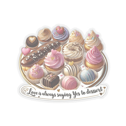 Love Is Always Saying Yes To Dessert Cute Foodie Sticker, Funny Dessert Lover Sticker, Sweet Treat Quote Sticke,  Positive Vibes Sticker Gift