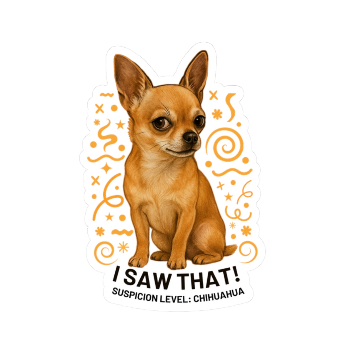 I Saw That Chihuahua Sticker, Suspicion Level Funny Dog Sticker, Realistic Chihuahua Art, Sassy Pet Lover Gift Waterproof Vinyl Laptop Decal