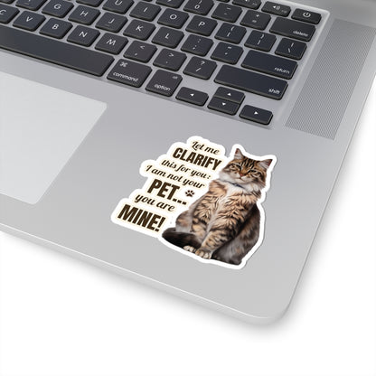 I Am Not Your Pet, You Are Mine Funny Cat Sticker, Waterproof Durable Decoration for Laptop, Water Bottle, and Planner