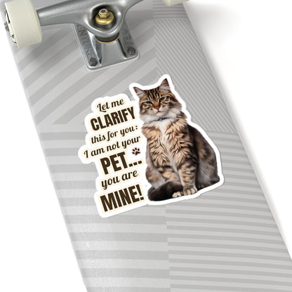 I Am Not Your Pet, You Are Mine Funny Cat Sticker, Waterproof Durable Decoration for Laptop, Water Bottle, and Planner