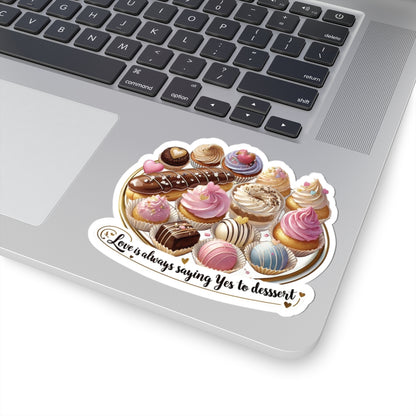 Love Is Always Saying Yes To Dessert Cute Foodie Sticker, Funny Dessert Lover Sticker, Sweet Treat Quote Sticke,  Positive Vibes Sticker Gift